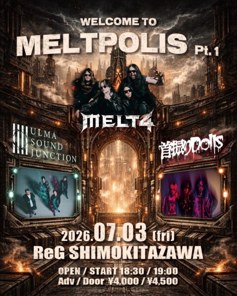 【東京】“WELCOME TO MELTPOLIS Pt.1”